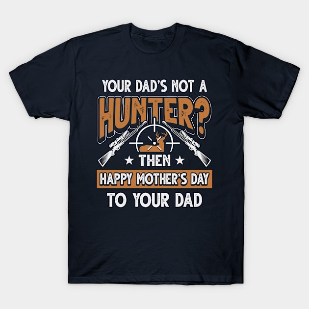 Funny Saying Hunter Dad Father's Day Gift T-Shirt by Gold Wings Tees